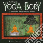 Yoga body. Le origini della pratica posturale moderna libro