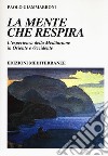 La mente che respira. L'esperienza della meditazione in Oriente e Occidente libro di Giammarroni Paolo