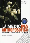 Medicina antroposofica. Per curare il corpo, l'anima e lo spirito libro di Evans Michael Rodger Iain