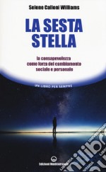 La sesta stella. La consapevolezza come forza del cambiamento sociale e personale libro