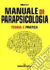 Manuale di parapsicologia. Teoria e pratica. Nuova ediz. libro