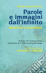 Parole e immagini dall'infinito. Metafonia e metavisione. Con gli esperimenti di Raffaella Gremese