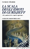 La scala degli idioti di Gurdjieff. I 21 gradini dell'evoluzione spirituale libro