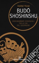 Budoshoshinshu. Insegnamenti essenziali sulla via del guerriero