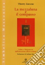 La mezzaluna e il compasso. Islam e massoneria, dall'attrazione all'avversione