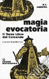 Magia evocatoria. Il terzo libro del comando libro di Agrippa Cornelio Enrico Sabellicus J. (cur.)
