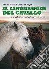 Il linguaggio del cavallo. Manuale di comunicazione con il cavallo libro