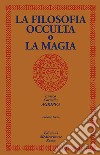 La filosofia occulta o La magia. Vol. 3 libro di Agrippa Cornelio Enrico
