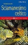 Iniziazione allo sciamanesimo celtico libro