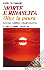 Morte e rinascita oltre la paura. Saggezza buddhista sull'arte del morire libro