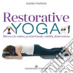 Restorative yoga. Ritrova la calma, gestisci ansia, rabbia, depressione libro