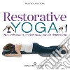 Restorative yoga. Ritrova la calma, gestisci ansia, rabbia, depressione libro