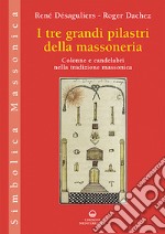 I tre grandi pilastri della massoneria. Colonne e candelabri nella tradizione massonica