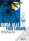 Guida alle fasi lunari. Conoscere i ritmi della natura per migliorare la propria vita libro