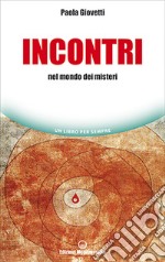 Incontri. Nel mondo dei misteri libro