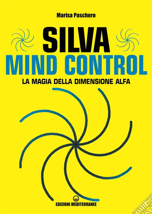 Silva mind control. La magia della dimensione Alfa