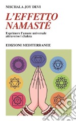 L'effetto namastè. Esprimere l'amore universale attraverso i chakra libro