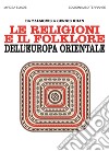Le religioni e il folklore dell'Europa orientale. Da Zalmoxis a Gengis Khan libro