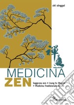 Medicina zen. Saggezza zen. Kung fu Shaolin. Medicina Tradizionale Cinese libro