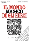 Il mondo magico degli heroi. Nuova ediz. libro