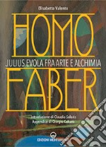 Homo faber. Julius Evola fra arte e alchimia libro