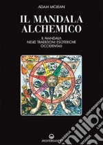 Il mandala alchemico. Il mandala nelle tradizioni esoteriche occidentali libro