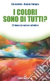 I colori sono di tutti? 22 domande curiose sul colore libro di Luzzatto Lia Pompas Renata