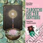 Tarocchi dei tre sentieri. Consapevolezza e riequilibrio energetico. Con 24 Carte libro