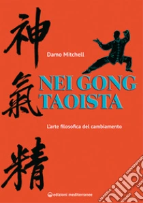 Nei gong taoista. L'arte filosofica del cambiamento