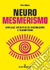 Neuromesmerismo. Manuale operativo di fascinazione e magnetismo libro