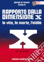 Rapporto dalla dimensione X. La Vita, la Morte, l'Aldilà. Con QR Code libro