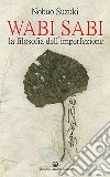 Wabi Sabi. La filosofia dell'imperfezione libro