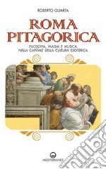 Roma pitagorica. Filosofia, magia e musica nella capitale della cultura esoterica libro