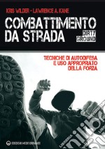 Combattimento da strada. Tecniche di autodifesa e uso appropriato della forza