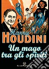 Un mago tra gli spiriti libro di Houdini Harry