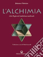 L'alchimia. L'arte regia nel simbolismo medievale. Nuova ediz. libro