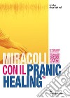Miracoli con il pranic healing. Manuale pratico di guarigione energetica. Con QR Code libro