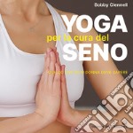 Yoga per la cura del seno. Quello che ogni donna deve sapere libro