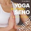 Yoga per la cura del seno. Quello che ogni donna deve sapere libro