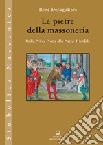 Le pietre della massoneria. Dalla Prima Pietra alla Pietra Trionfale