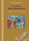 Le pietre della massoneria. Dalla Prima Pietra alla Pietra Trionfale libro