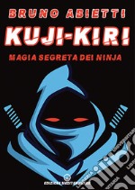 Kuji-Kiri. Magia segreta dei ninja. Nuova ediz. libro