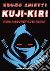 Kuji-Kiri. Magia segreta dei ninja. Nuova ediz. libro di Abietti Bruno