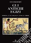 Gli antichi egizi. Immagini, scene e documenti di vita quotidiana. Nuova ediz. libro di De Rachewiltz Boris