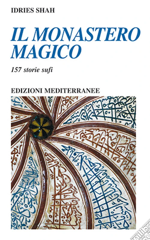 Il monastero magico. 157 storie sufi