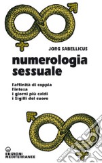 Numerologia sessuale. L'affinità di coppia, l'intesa, i giorni più caldi, i Sigilli del cuore libro