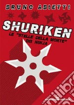 Shuriken. Le «stelle della morte» dei ninja. Nuova ediz. libro