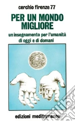 Per un mondo migliore. Un insegnamento per l'umanità di oggi e di domani. Con QR Code libro
