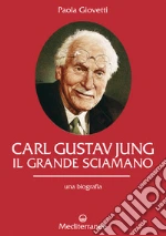 Carl Gustav Jung. Il grande sciamano. Una biografia libro