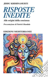 Risposte inedite. Alle origini della coscienza libro